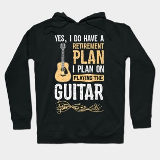 Yes I Do Have A Retirement Plan I Plan On Playing The Guitar Hoodie